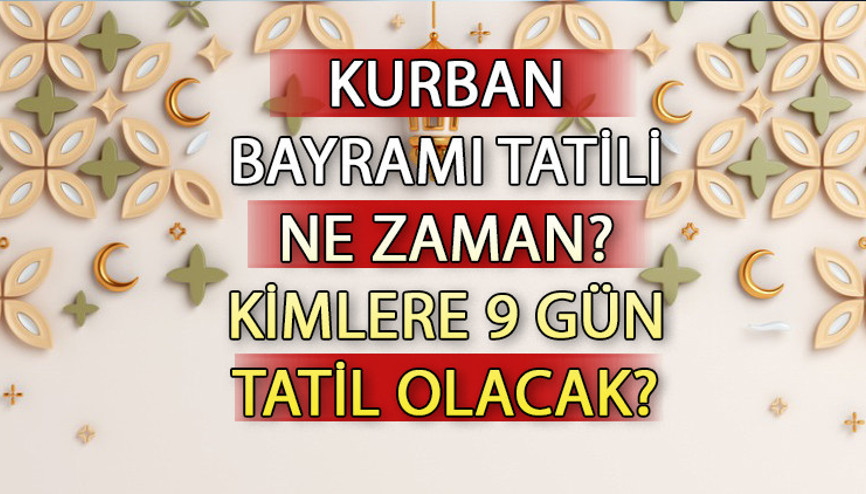 KURBAN BAYRAMI TATİLİ 2024 BİTTİ Mİ | Kurban Bayramı tatili ne zaman, hangi gün bitiyor Kurban Bayramı tatili kaç gün 2024, kimlere 9 gün