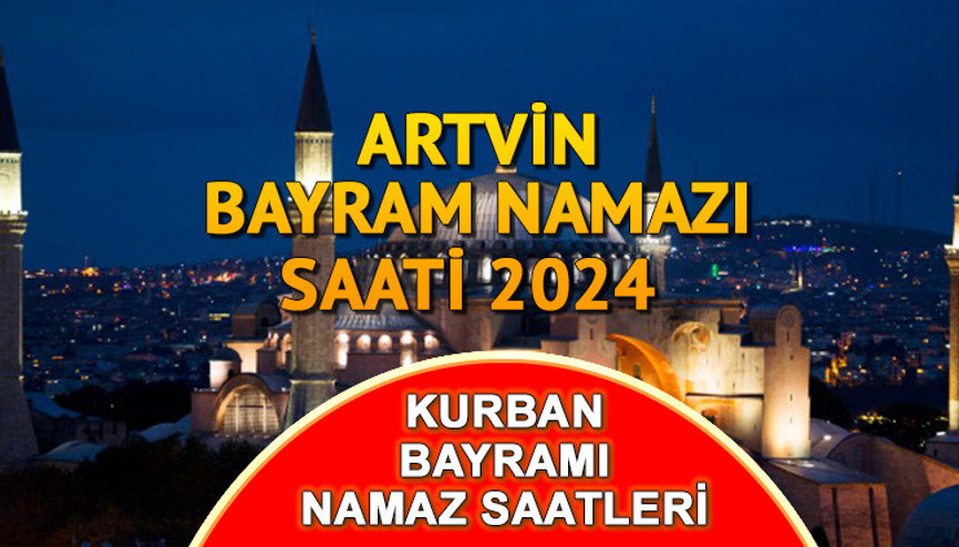 ARTVİN BAYRAM NAMAZI VAKTİ (16 Haziran 2024) || Artvin Kurban bayram namazı saat kaçta kılınacak İşte Diyanet 2024 Kurban Bayramı namaz saatleri