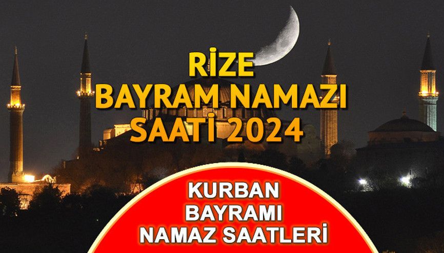 RİZE BAYRAM NAMAZI VAKTİ (16 Haziran 2024) || || Rize Kurban bayram namazı saat kaçta kılınacak İşte Diyanet 2024 Kurban Bayramı namaz saatleri