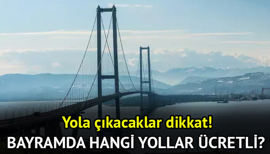 Kurban Bayramı ücretsiz köprüler, otoyollar ve tüneller 2024 || Bayramda hangi yollar ücretsiz, hangi yollar ücretli Kurban Bayramı 3. günü Osmangazi Köprüsü, Çanakkale Köprüsü, Avrasya Tüneli, Kuzey Marmara Otoyolu ücretsiz mi