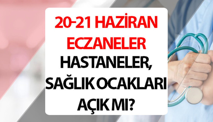 HASTANELER NE ZAMAN AÇILACAK Bugün (21 Haziran) hastaneler, sağlık ocakları açık mı, kapalı mı Bayram tatili eczaneler açık mı, çalışıyor mu