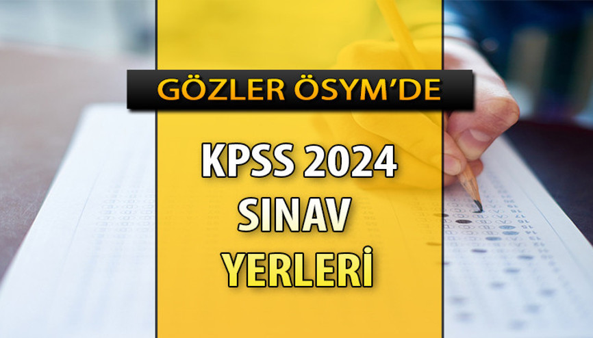 KPSS giriş yerleri açıklandı mı, ne zaman açıklanacak Gözler ÖSYMde 2024 KPSS sınav giriş belgesi sorgulama tablosu