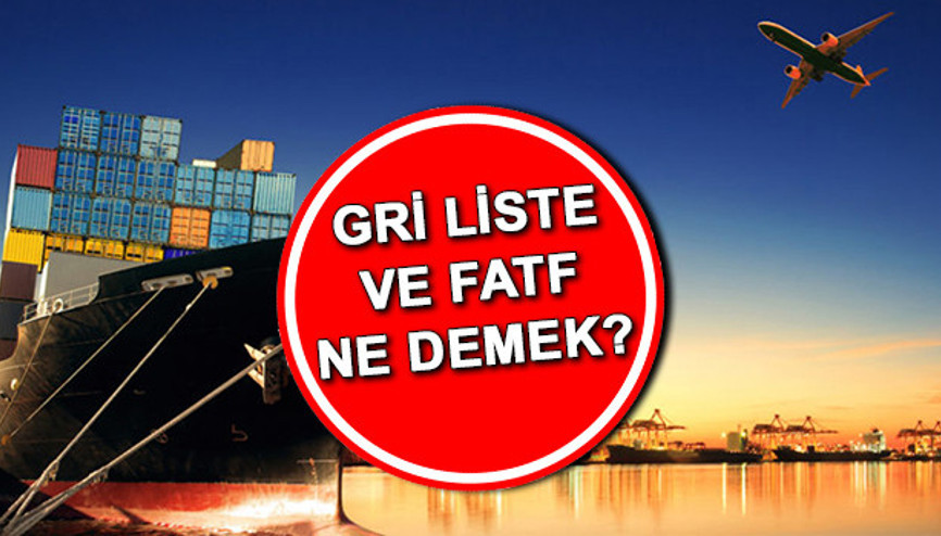 GRİ LİSTE NEDİR, NE DEMEK FATF açılımı ne, faaliyet alanları neler İşte Türkiyenin gri listeden çıkmasının önemi