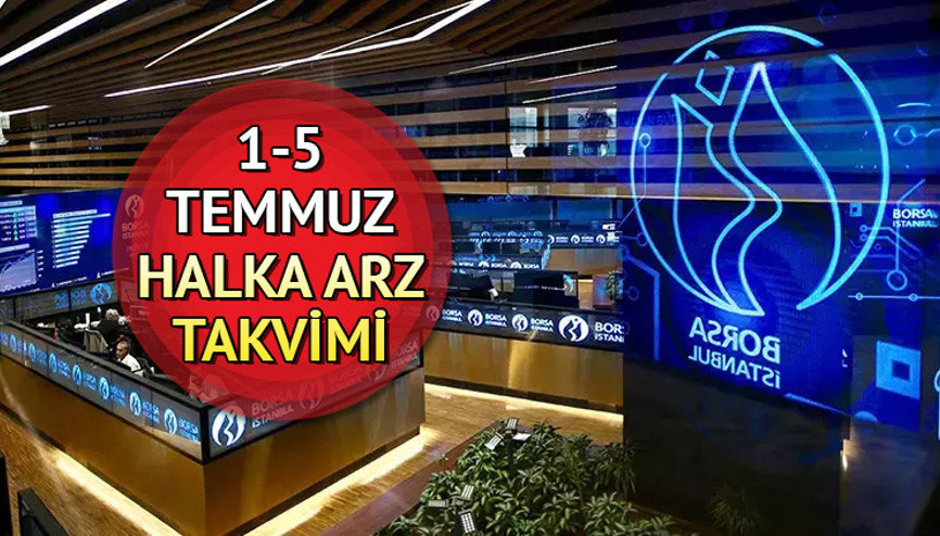 Bu hafta halka arz var mı, hangi şirketler borsada işlem görecek 1-5 Temmuz halka arz listesi
