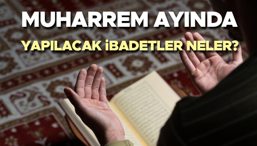 MUHARREM AYINDA YAPILACAK İBADETLER | Muharrem ayında okunacak dualar ve zikirler nelerdir, hangi ibadetler yapılır İşte Muharrem ayı ibadetleri