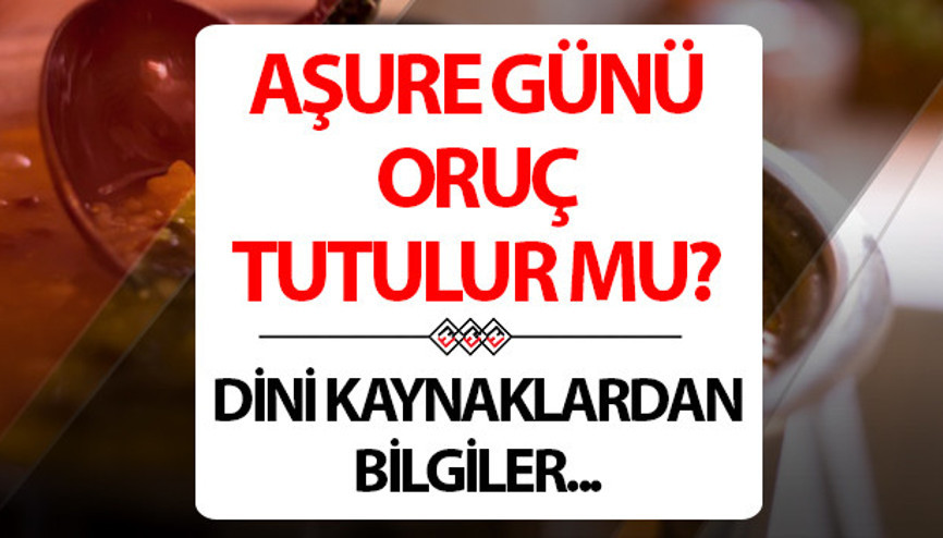 Aşure Günü oruç tutulur mu, nasıl niyet edilir Aşure Günü oruç tutmak günah mı Dini bilgiler