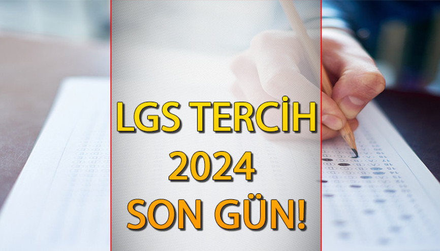 LGS TERCİHLERİ SON TARİH 2024 Lise (LGS) tercihleri ne zaman bitiyor, bitti mi, saat kaçta bitecek LGS tercihleri nasıl ve nereden yapılır