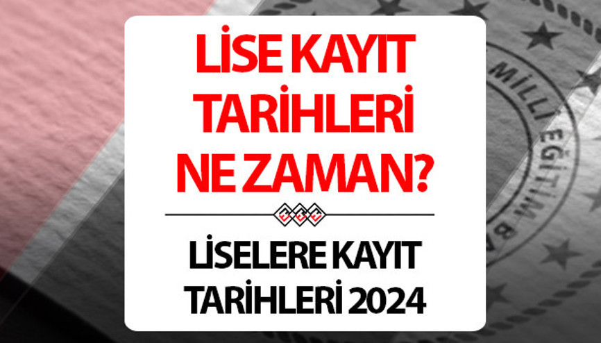 LİSE KAYITLARI (KAYIT TARİHLERİ) 2024-2025 MEB | Lise kayıtları ne zaman başlıyor ve nereden yapılır