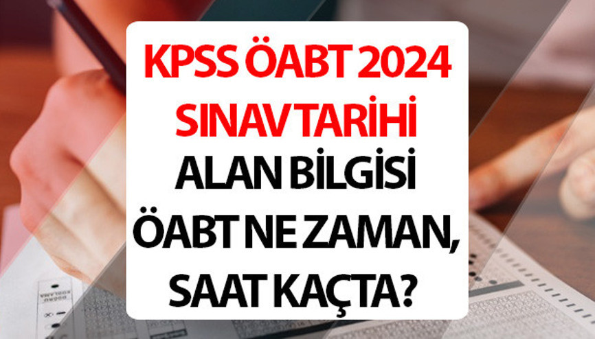 KPSS ÖABT NE ZAMAN 2024 KPSS alan bilgisi ÖABT sınavı saat kaçta, kaç dakika