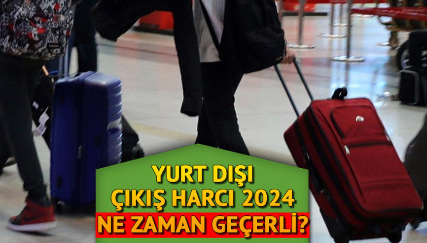 YURT DIŞI ÇIKIŞ HARCI 2024 NE KADAR, ARTTI MI | Yurt dışı çıkış harcı ne zaman artacak, zam geldi mi Gelir İdaresi Başkanlığından harç istisnası açıklaması