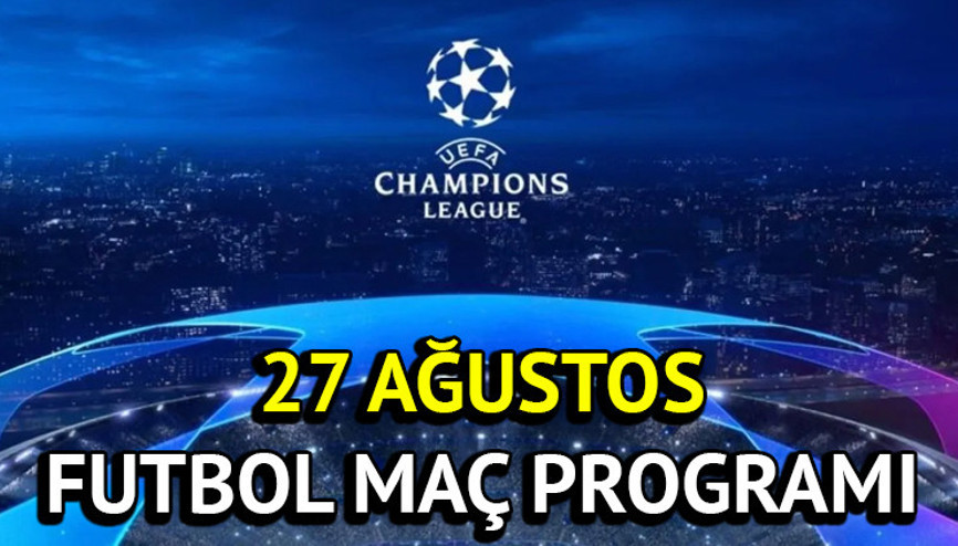 Bugünkü maç programı (27 Ağustos Salı) || Bu akşam hangi maçlar var, saat kaçta Devler Liginde kritik karşılaşma Şampiyonlar Ligi Galatasaray maçı bugün mü