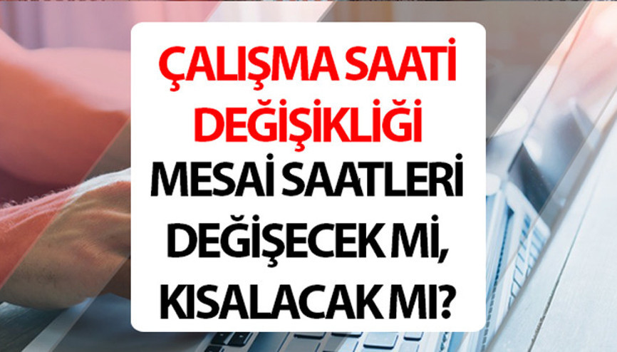 ÇALIŞMA (MESAİ) SAATLERİNİN DÜŞÜRÜLMESİ 2024 SON DURUM : Çalışma (Mesai) saatleri değişiyor mu, değişecek mi, ne zaman düşecek Çalışma saatleri 40 saat mi olacak, kısalıyor mu Mesai saatlerinde değişiklik son durum...