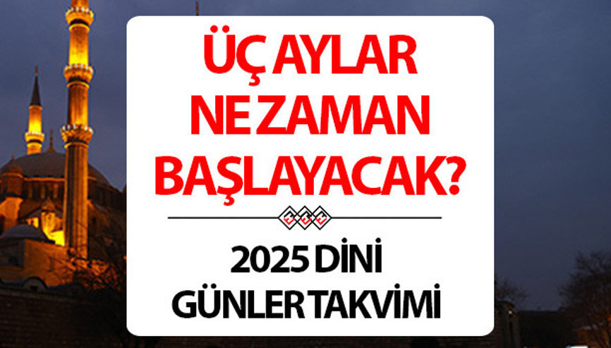 Üç aylar ne zaman başlayacak 2025 | Recep ayı hangi tarihte Diyanet dini günler takvimi ile üç aylar başlangıç tarihi