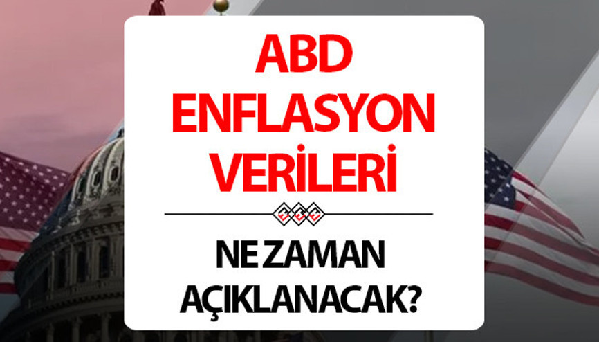 ABD enflasyon verileri açıklandı mı, ne zaman, saat kaçta açıklanacak Piyasaların gözü kritik verilerde