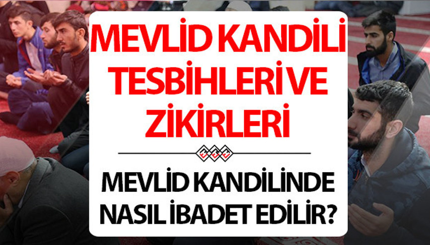 MEVLİD KANDİLİ İBADETLERİ, ZİKİRLERİ VE TESBİHLERİ | Mevlid Kandilinde çekilecek tesbihler ve zikirler neler, kandilde nasıl zikir çekilir | Mevlid Kandili zikirleri ve tesbihleri nelerdir, hangi tesbihler çekilir