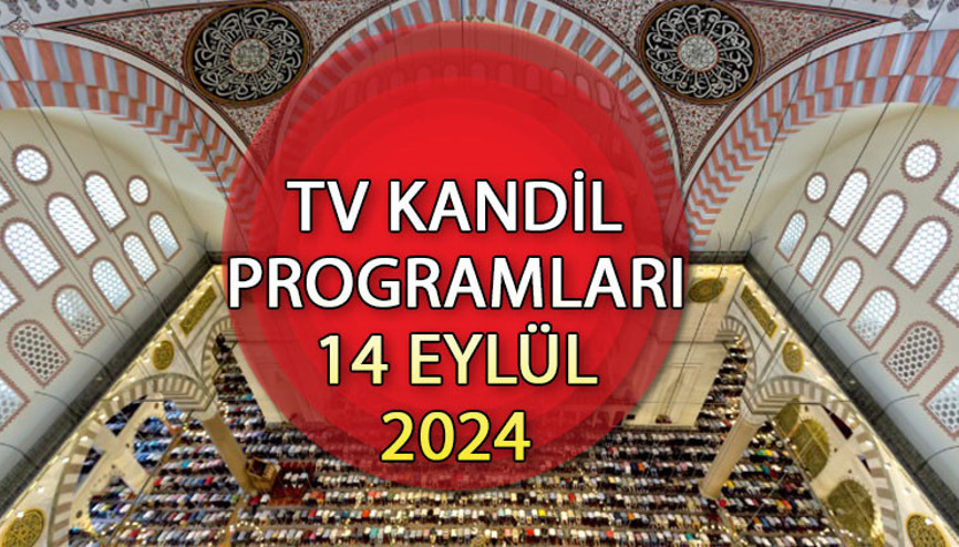 Mevlid Kandili programıları 14 Eylül 2024 (TV yayın akışı) || Bu akşam hangi diziler ve kandil programları var Kanal D, TRT1, ATV, Star TV, Now TV, TV8, Show TV yayın akışı