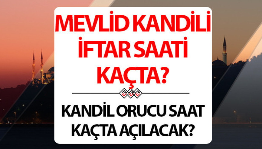 MEVLİD KANDİLİ İFTAR SAAT KAÇTA Akşam ezanı ne zaman okunacak, iftara ne kadar kaldı İşte 14 Eylül Mevlid Kandili iftar vakti ve akşam ezanı saati