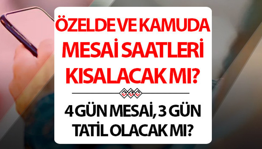 Çalışma saatleri düşecek mi 4 gün çalışma 3 gün tatil modeli ile merak edilmişti... İşte, son durum