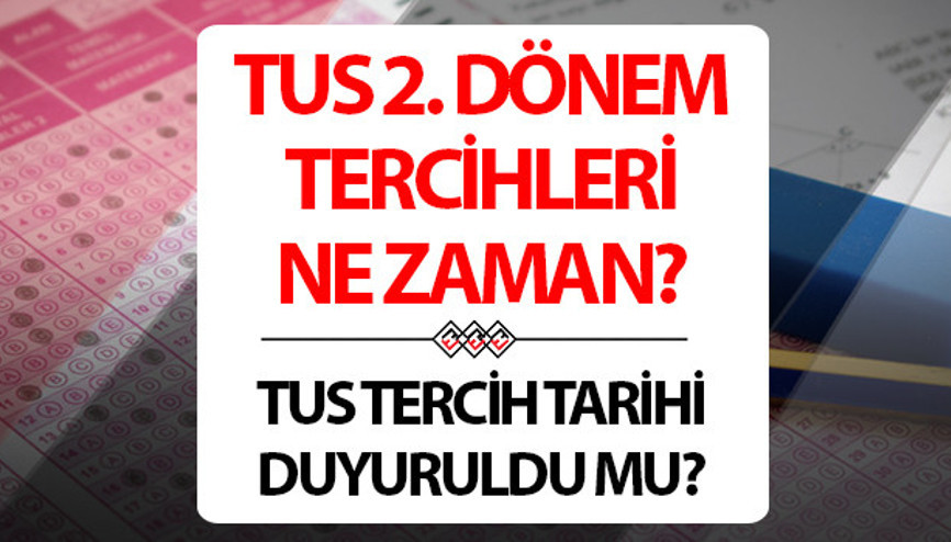 TUS tercihleri ne zaman başlayacak, ayın kaçında 2024 TUS/2 tercih tarihleri belli oldu mu