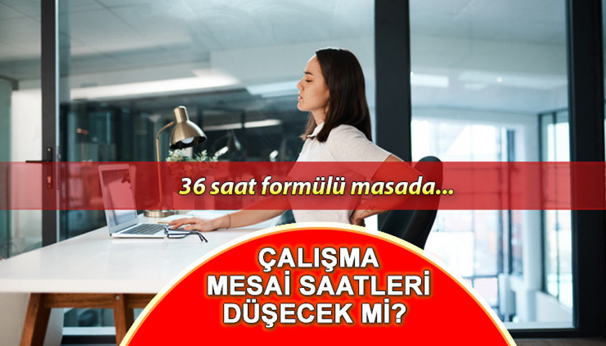Haftalık mesai 36 saate mi düşecek Çalışmalar başladı Mesai saatlerinin düşmesiyle ilgili son açıklamalar Haftalık mesai 36 saate mi düşecek Çalışmalar başladı Mesai saatlerinin düşmesiyle ilgili son açıklamalar