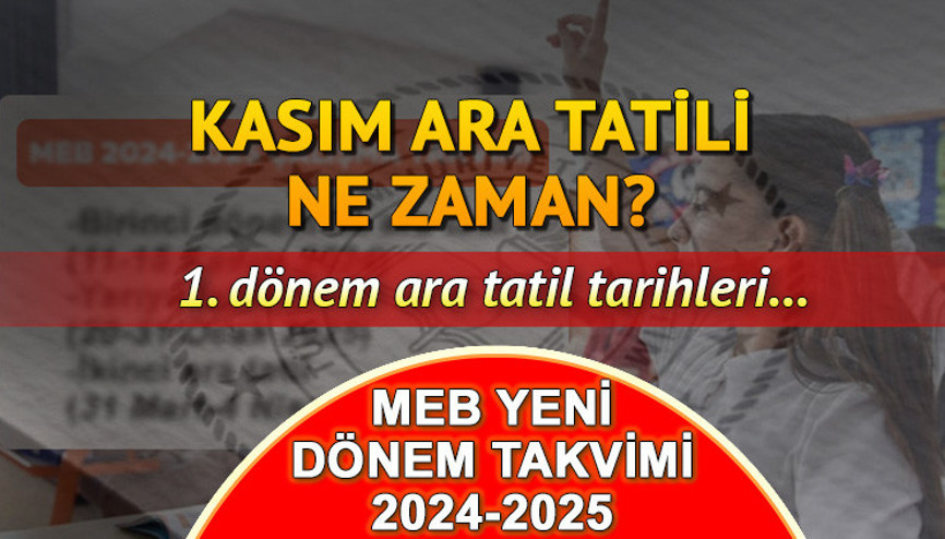 KASIM ARA TATİLİ NE ZAMAN 2024 | Okullarda ilk ara tatil kaç gün, 1. dönem ara tatil 9 gün mü olacak 2024-2025 MEB takvimi belli oldu