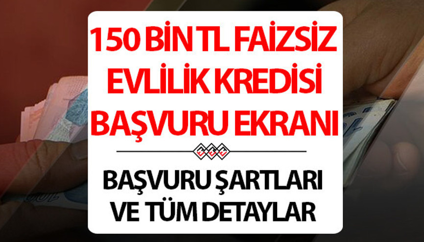 150 bin TL evlilik kredisi başvurusu nasıl yapılır Faizsiz evlilik kredisi şartları neler, nasıl alınır