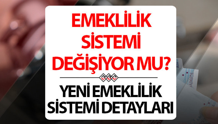 YENİ EMEKLİLİK SİSTEMİ SON DAKİKA HABERLERİ: Emeklilik sistemi değişecek mi, yeni sistem nasıl olacak