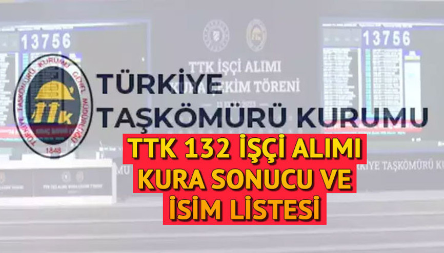 TTK 132 İŞÇİ ALIMI KURA SONUÇLARI VE YEDEK-ASİL İSİM LİSTESİ SORGULAMA EKRANI || 24 Ekim Türkiye Taşkömürü Kurumu işçi alımı kura sonuçları açıklandı mı, nihai isim listesi nereden öğrenilir