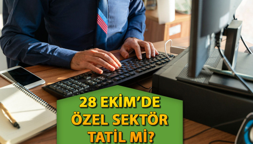 BUGÜN ÖZEL SEKTÖR TATİL Mİ, YARIM GÜN MÜ 28 Ekim Pazartesi özel sektör mesai saatleri kaç İşte merak edilen sorunun cevabı BUGÜN ÖZEL SEKTÖR TATİL Mİ, YARIM GÜN MÜ 28 Ekim Pazartesi özel sektör mesai saatleri kaç İşte merak edilen sorunun cevabı