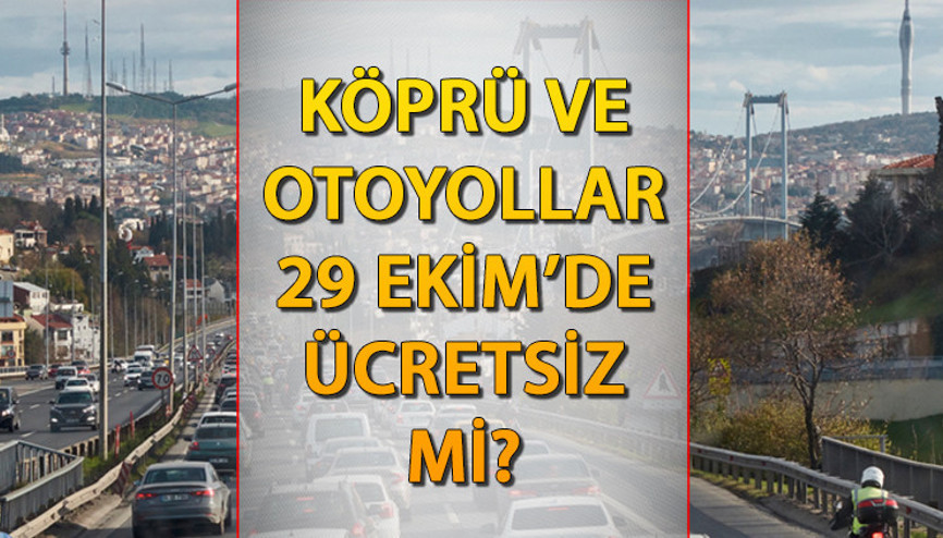 Bugün (29 Ekimde) köprü ve otoyollar ücretsiz mi İşte 29 Ekim Salı günü ücretsiz olan köprü ve otoyollar listesi