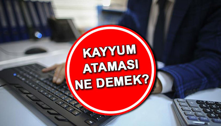 KAYYUM NEDİR, NE DEMEK | Kayyum atamak nedir, hangi durumlarda kayyum atanır İşte kayyum ataması anlamı hakkında bilgiler