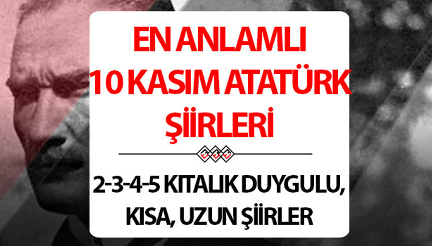 10 KASIM ŞİİRLERİ: İlkokul, ortaokul, lise 3-4-5 kıtalık 10 Kasım şiir seçenekleri