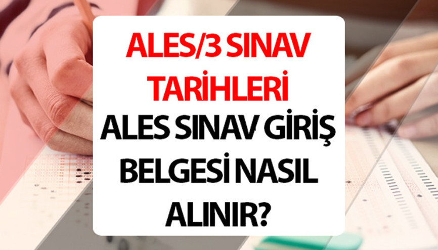 ALES 3 ne zaman, hangi tarihte ALES sınav giriş belgesi yayınlandı mı, nasıl alınır ALES 3 ne zaman, hangi tarihte ALES sınav giriş belgesi yayınlandı mı, nasıl alınır