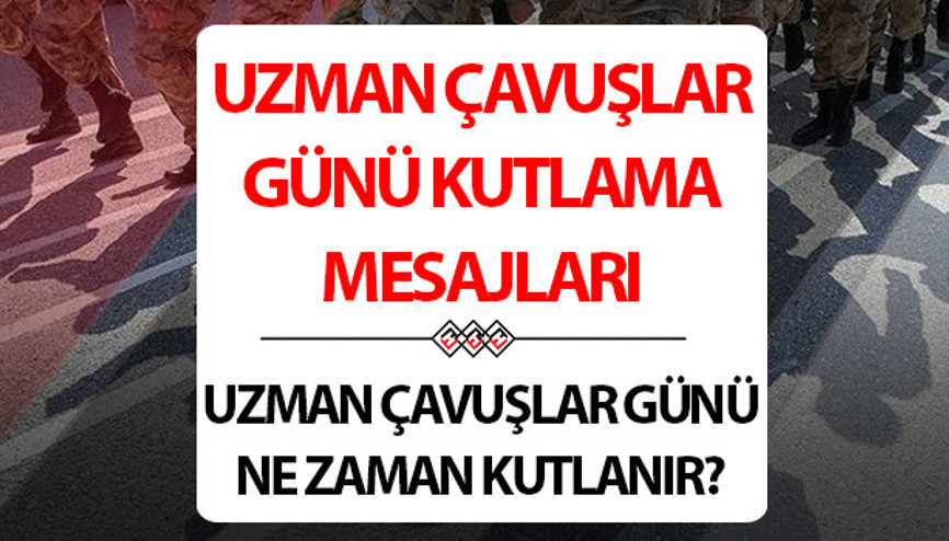 UZMAN ÇAVUŞLAR GÜNÜ MESAJI: Uzman çavuşlar günü ne zaman Uzman çavuşlar günü mesajları ve sözleri