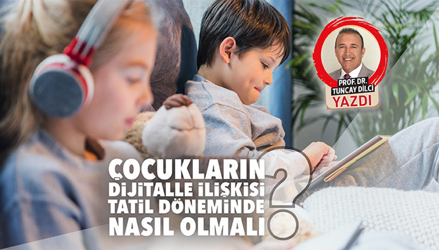 Çocukların dijitalle ilişkisi tatil döneminde nasıl olmalı