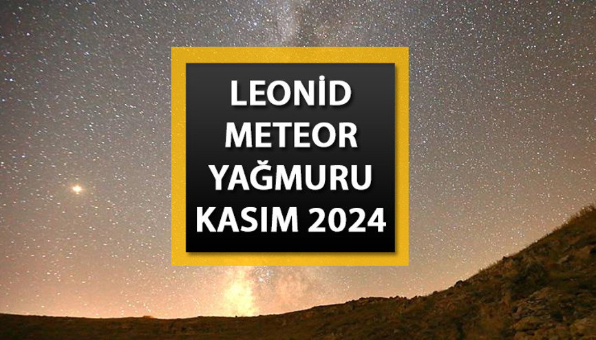 METEOR YAĞMURU KASIM 2024 || Leonid meteor yağmuru bu gece mi, nereden izlenecek Leonid meteor yağmuru saat kaçta, Türkiyeden görülecek mi