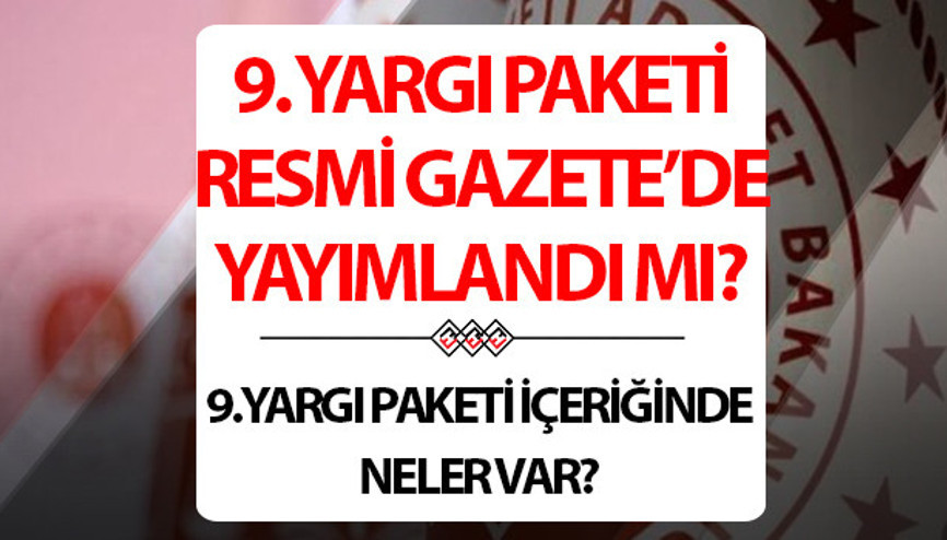 9. YARGI PAKETİ MADDELERİ RESMİ GAZETEDE YAYIMLANDI MI || 9. Yargı Paketi içeriği yürürlüğe girdi mi, yargı paketinde ceza indirimi ve af var mı