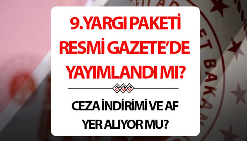 9.YARGI PAKETİ RESMİ GAZETE (TBMMDE YASALAŞTI): 9.Yargı Paketi maddeleri ve içeriğinde neler var Resmi Gazetede yayımlandı mı