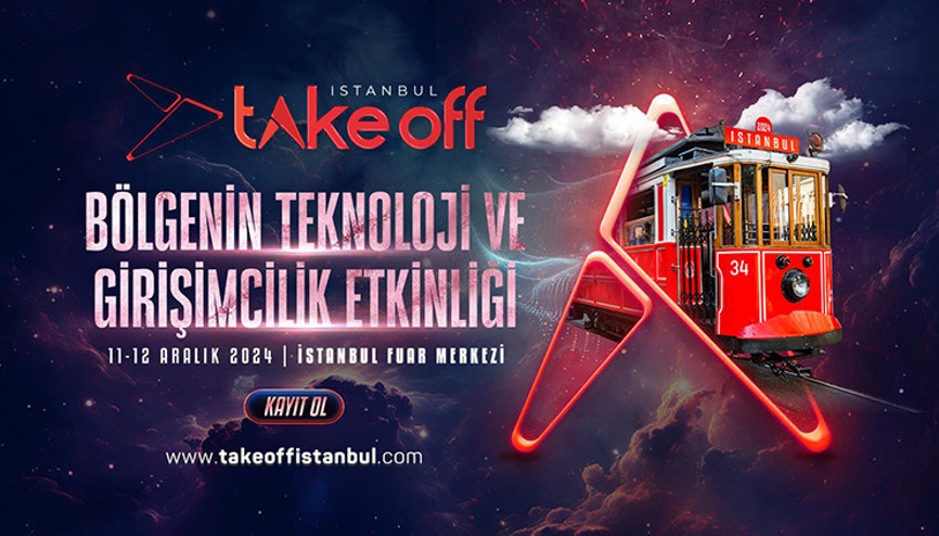 Teknoloji ve girişimciliğin liderleri Take Off İstanbul’da buluşuyor