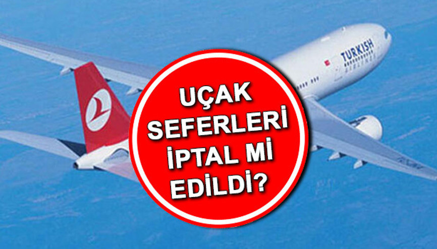 Uçak seferleri iptal mi oldu 28 Aralık (bugün) uçuşlar iptal edildi mi, hangi uçak seferleri iptal edildi İşte 28 Aralık THY - Pegasus iptal edilen uçak seferleri sorgulama