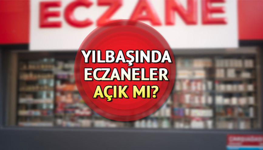 YILBAŞI ECZANE ÇALIŞMA SAATLERİ 31 ARALIK SALI || Bugün (31 Aralık) eczaneler açık mı, kaça kadar açık Yarın (1 Ocak) eczaneler çalışıyor mu, kapalı mı Nöbetçi eczane sorgulama ekranı