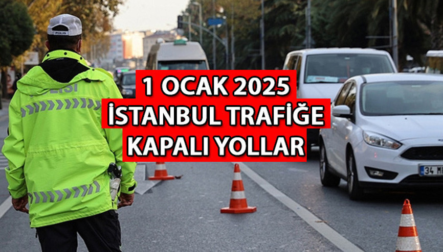 İSTANBUL KAPALI YOLLAR LİSTESİ VE ALTERNATİF GÜZERGAHLAR 1 OCAK || Bugün İstanbulda hangi yollar kapanacak, ne zaman, saat kaçta Bazı yollarda yürüyüş düzenlemesi