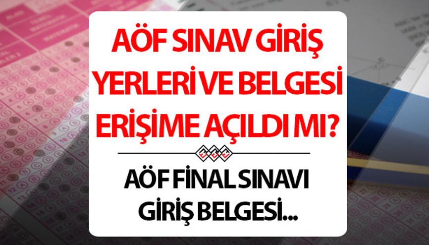 AÖF SINAV GİRİŞ YERLERİ GÖRÜNTÜLEME EKRANI: AÖF sınav giriş belgesi yayımlandı mı