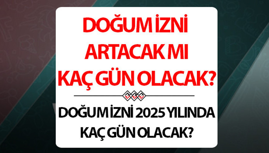 DOĞUM İZNİ ARTACAK MI 2025 annelik izni kaç gün olacak Cumhurbaşkanı Yardımcısından önemli açıklama