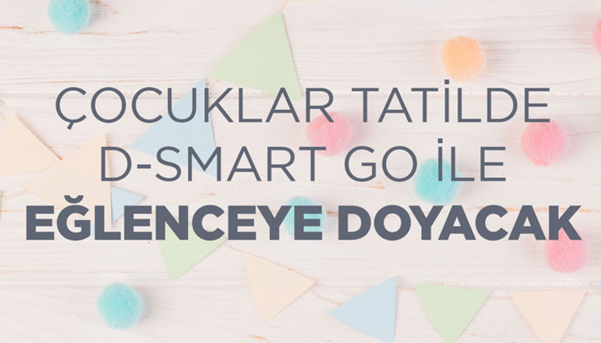 Çocuklar tatilde D-Smart GO ile eğlenceye doyacak