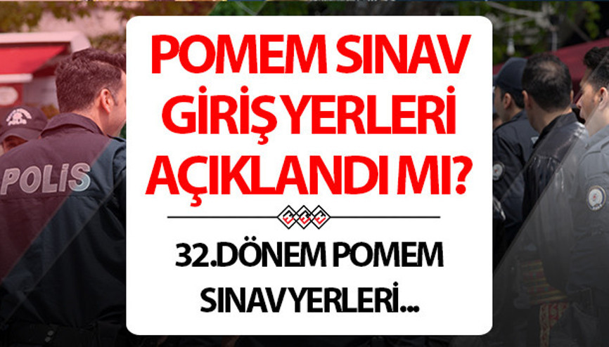 POMEM 32. DÖNEM SINAV GİRİŞ BELGESİ: Polislik sınav yerleri ne zaman açıklanacak, nereden ve nasıl öğrenilir