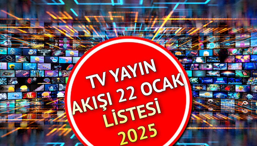 TV YAYIN AKIŞI 22 OCAK 2025 (GÜNCELLENDİ) || Bugün dizilerin yeni bölümleri var mı Kanal D, Show TV, TRT1, ATV, Star TV, TV8, Now TV yayın akışı ve tv rehberi