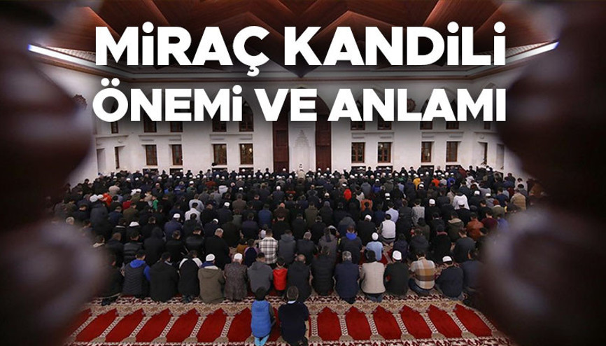 MİRAÇ KANDİLİ ANLAMI VE ÖNEMİ NEDİR: Yılın ikinci kandili: Miraç Kandilinde ne oldu nedir, önemi ne, Miraç ne demek İşte Diyanet açıklamaları ile Miraç Gecesinin anlamı
