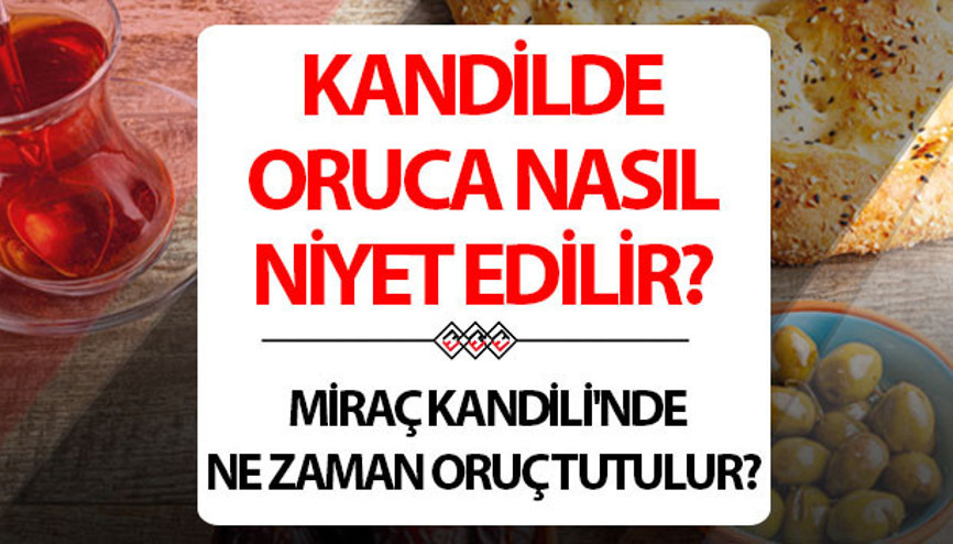 MİRAÇ KANDİLİ ORUCUNA NASIL NİYET EDİLİR, NE DENİR Miraç Kandilinde oruç tutulur mu, ne zaman, kaç gün oruç tutulur Miraç Kandilinde oruç tutmanın sevabı
