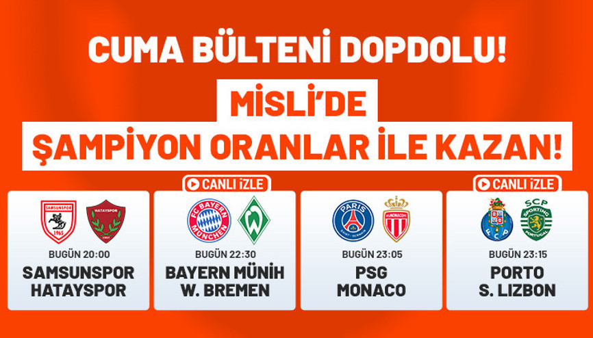 Cuma günü bültende 4 kritik maç var 2 maçın canlı yayını ve Şampiyon Oranlar Mislide